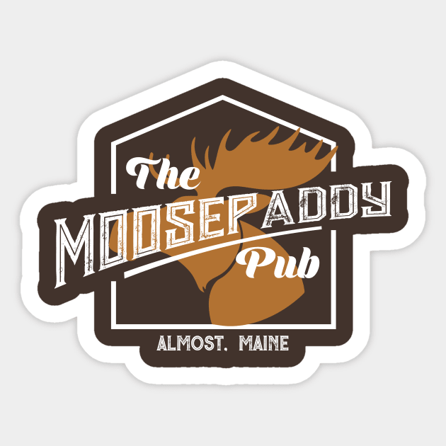 Moose Paddy Pub Shirt | Almost, Maine Sticker by HeyLochNess